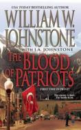 The Blood of Patriots di William W. Johnstone, J. A. Johnstone edito da PINNACLE BOOKS