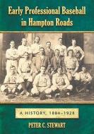 Early Professional Baseball in Hampton Roads di Peter C. Stewart edito da McFarland