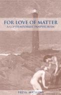 For Love of Matter di Freya Mathews edito da State University Press of New York (SUNY)