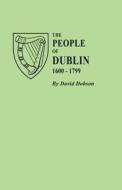 The People Of Dublin, 1600-1799 di Davidf Dobson edito da Clearfield