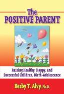Alvy, K:  The Positive Parent di Kerby T. Alvy edito da Teachers College Press