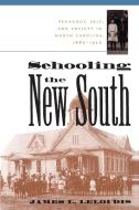 Schooling the New South: Pedagogy, Self, and Society in North Carolina, 1880-1920 di James L. Leloudis edito da UNIV OF NORTH CAROLINA PR