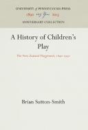 A History of Children's Play di Brian Sutton-Smith edito da Pennsylvania University Press