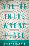 You're in the Wrong Place di Joseph Harris edito da WAYNE ST UNIV PR