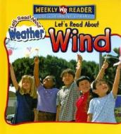 Let's Read about Wind di Kristin Boerger edito da Weekly Reader Early Learning Library