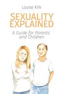 Sexuality Explained di Louise Kirk edito da Gracewing Publishing
