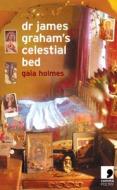 Dr. James Graham's Celestial Bed di Gaia Holmes edito da Comma Press