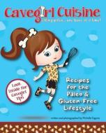 Cavegirl Cuisine: Eating Paleo One Bone at a Time di Michelle Fagone edito da Sunny Day Publishing, LLC