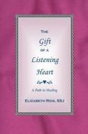The Gift of a Listening Heart: A Path to Healing di Ssj Elizabeth Reis edito da CTR SPACE MEDIA