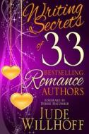 Writing Secrets of 33 Bestselling Romance Authors di Jude Willhoff edito da Jude Willhoff