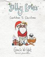 Silly Eric's Countdown To Christmas di Gracie Wright edito da LIGHTNING SOURCE INC
