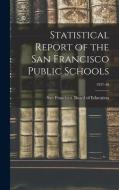 Statistical Report of the San Francisco Public Schools; 1937-48 edito da LIGHTNING SOURCE INC