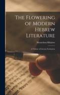 The Flowering of Modern Hebrew Literature; a Volume of Literary Evaluation di Menachem Ribalow edito da LIGHTNING SOURCE INC