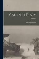 Gallipoli Diary; Volume 2 di Ian Hamilton edito da LEGARE STREET PR