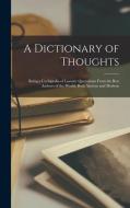A Dictionary of Thoughts: Being a Cyclopedia of Laconic Quotations From the Best Authors of the World, Both Ancient and Modern di Anonymous edito da LEGARE STREET PR