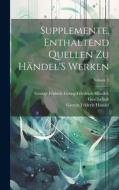 Supplemente, Enthaltend Quellen Zu Händel'S Werken; Volume 5 di George Frideric Handel, Ge Georg-Friedrich-Händel-Gesellschaft edito da LEGARE STREET PR