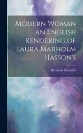 Modern Woman an English Rendering of Laura Marholm Hasson's di Hermione Ramsden edito da LEGARE STREET PR