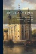 The Club, 1764-1905 di Mountstuart E. Grant Duff, Ballantyne Press Bkp Cu-Banc edito da LEGARE STREET PR