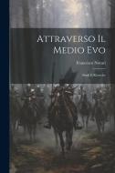 Attraverso Il Medio Evo: Studi E Ricerche di Francesco Novati edito da LEGARE STREET PR