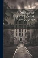 A Digest of Educational Sociology di David Snedden edito da LEGARE STREET PR