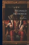 Reginald Hetherege di Henry Kingsley edito da LEGARE STREET PR