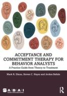 Acceptance And Commitment Therapy For Behavior Analysts di Mark R. Dixon, Steven C. Hayes, Jordan Belisle edito da Taylor & Francis Ltd