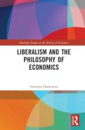 Liberalism And The Philosophy Of Economics di Tsutomu Hashimoto edito da Taylor & Francis Ltd