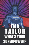 I'm a Tailor What's Your Superpower?: Notebook, Planner or Journal Size 6 X 9 110 Lined Pages Office Equipment Great Gif di Tailor Notebooks edito da INDEPENDENTLY PUBLISHED