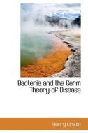 Bacteria And The Germ Theory Of Disease di Henry Gradle edito da Bibliolife