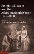 Religious Dissent and the Aikin-Barbauld Circle, 1740¿1860 di Felicity James edito da Cambridge University Press