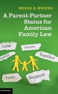 A Parent-Partner Status for American Family Law di Merle H. Weiner edito da Cambridge University Press