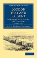 London Past and Present - Volume 3 di Henry Benjamin Wheatley, Peter Cunningham edito da Cambridge University Press