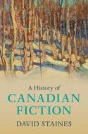 A History Of Canadian Fiction di David Staines edito da Cambridge University Press