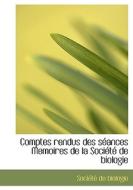 Comptes Rendus Des S Ances Memoires De La Soci T De Biologie edito da Bibliolife