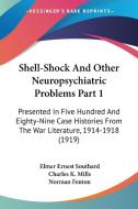 Shell-Shock and Other Neuropsychiatric Problems Part 1: Presented in Five Hundred and Eighty-Nine Case Histories from the War Literature, 1914-1918 (1 di Elmer Ernest Southard edito da Kessinger Publishing
