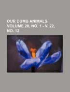 Our Dumb Animals Volume 20, No. 1 - V. 22, No. 12 di Books Group edito da Rarebooksclub.com