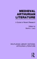 Medieval Arthurian Literature: A Guide to Recent Research edito da ROUTLEDGE
