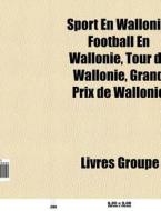 Sport En Wallonie: Football En Wallonie, di Livres Groupe edito da Books LLC, Wiki Series