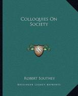Colloquies on Society di Robert Southey edito da Kessinger Publishing