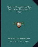 Hygienic Auxiliaries Available During a Fast di Hereward Carrington edito da Kessinger Publishing