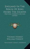 England in the Reign of King Henry the Eighth: Part One, Starkey's Life and Letters di Thomas Starkey edito da Kessinger Publishing