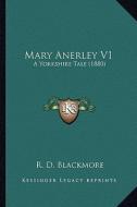 Mary Anerley V1: A Yorkshire Tale (1880) a Yorkshire Tale (1880) di R. D. Blackmore edito da Kessinger Publishing