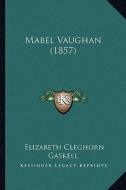Mabel Vaughan (1857) di Elizabeth Cleghorn Gaskell edito da Kessinger Publishing