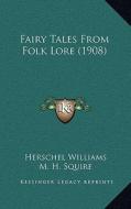 Fairy Tales from Folk Lore (1908) di Herschel Williams edito da Kessinger Publishing