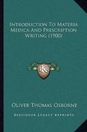 Introduction to Materia Medica and Prescription Writing (1900) di Oliver Thomas Osborne edito da Kessinger Publishing