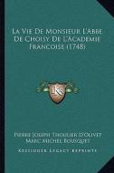 La Vie de Monsieur L'Abbe de Choisy de L'Academie Francoise (1748) di Pierre Joseph Thoulier D'Olivet, Marc Michel Bousquet edito da Kessinger Publishing