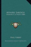 Affaire Sardou: Memoire a la Presse (1880) di Paul Vibert edito da Kessinger Publishing