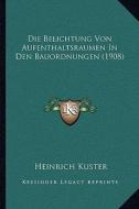 Die Belichtung Von Aufenthaltsraumen in Den Bauordnungen (1908) di Heinrich Kuster edito da Kessinger Publishing