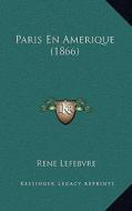 Paris En Amerique (1866) di Rene Lefebvre edito da Kessinger Publishing