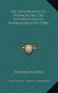 Die Geschichtliche Entwicklung Des Internationalen Konkursrechtes (1908) di Friedrich Meili edito da Kessinger Publishing